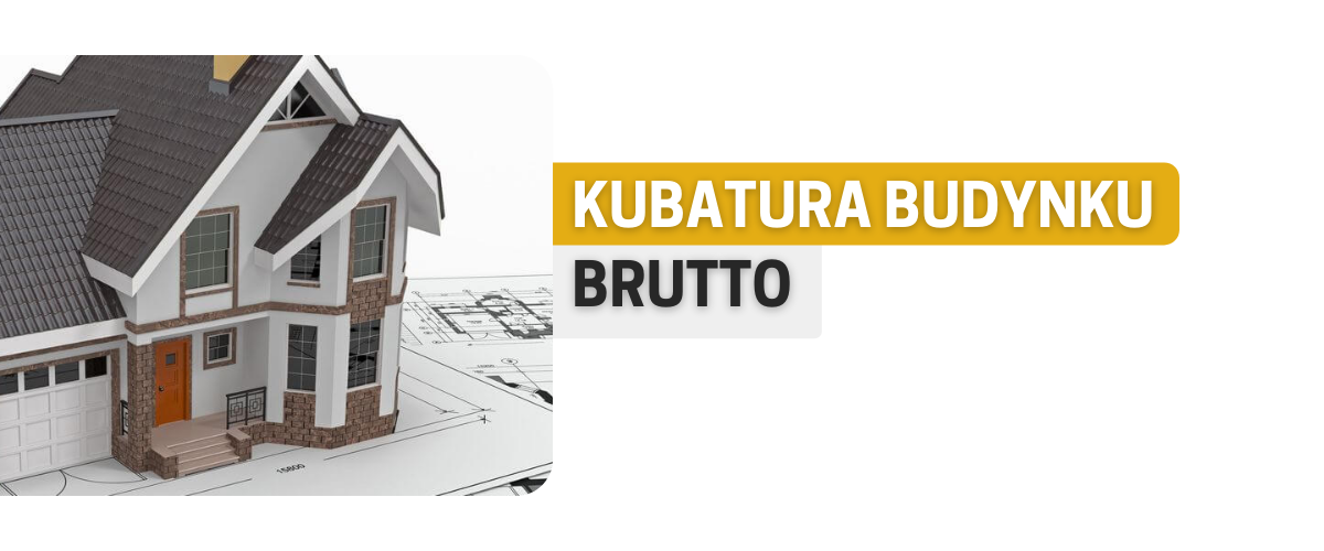Kubatura budynku brutto Kubatura budynku brutto