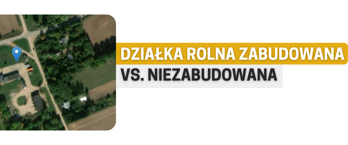 Działka rolna zabudowana vs. niezabudowana
