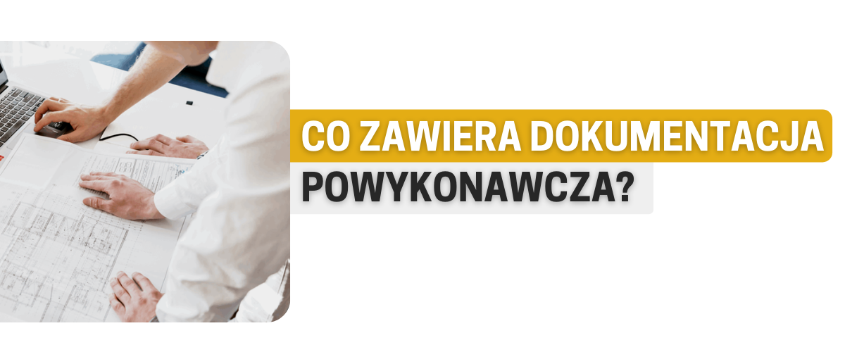 Co zawiera dokumentacja powykonawcza?
