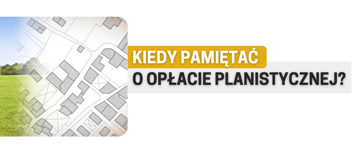 Kiedy pamiętać o opłacie planistycznej?