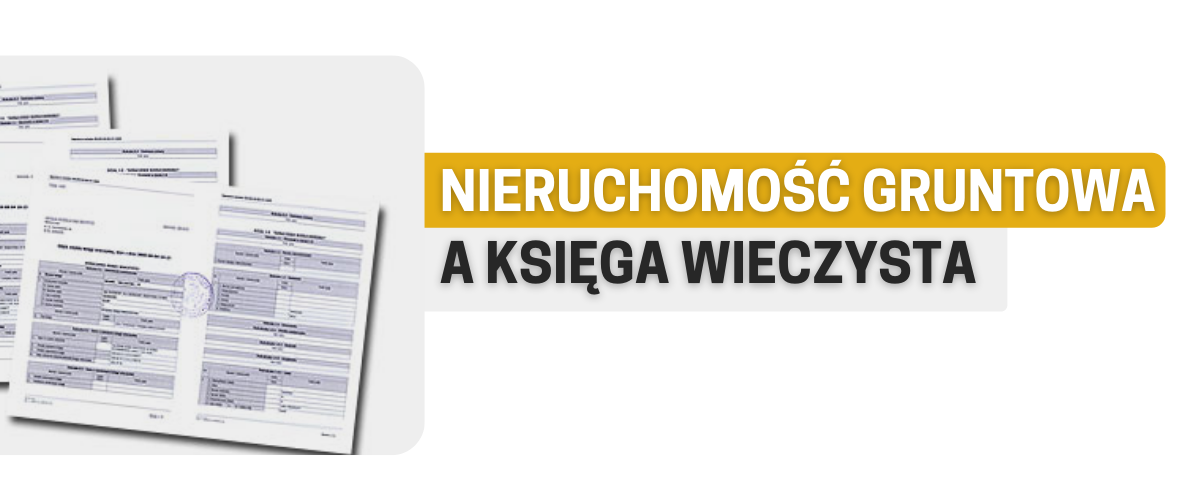 Nieruchomość gruntowa a księga wieczysta