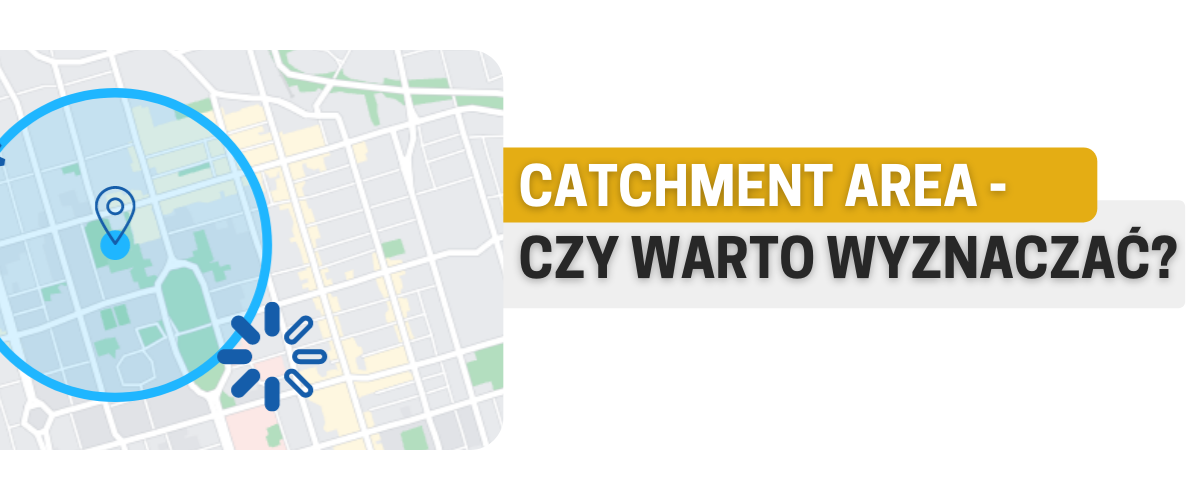 Catchment area - czy warto wyznaczać? 