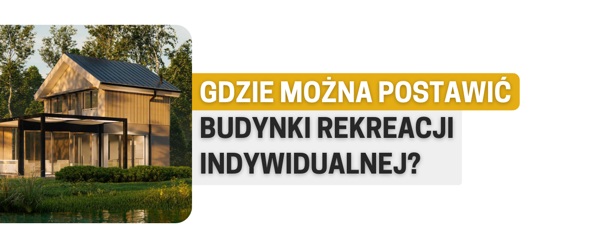 Gdzie można postawić budynki rekreacji indywidualnej?