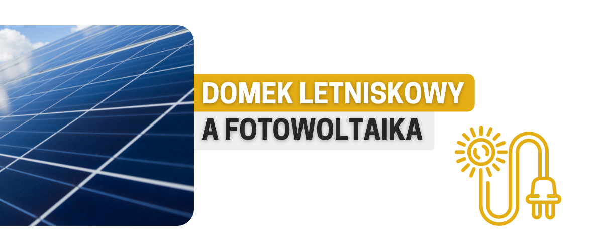 Domek letniskowy a fotowoltaika i ulga termomodernizacyjna