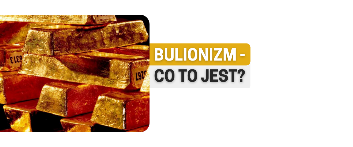 Bulionizm - co to jest?
