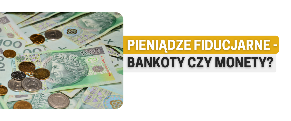 Pieniądze fiducjarne - bankoty czy monety?