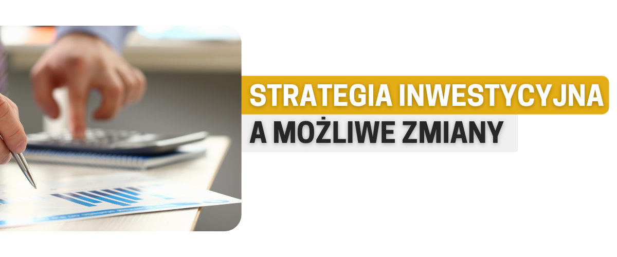 Zmiany w strategii inwestycyjnej