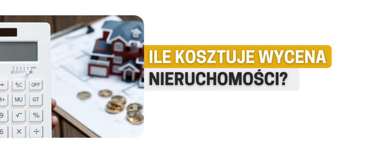 Ile kosztuje wycena nieruchomości