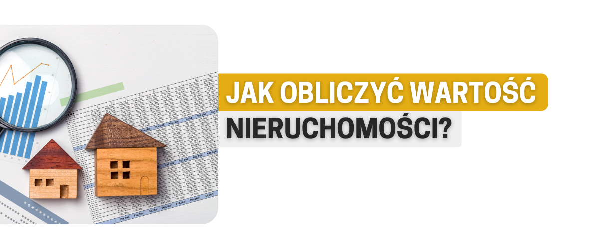 Jak obliczyć wartość nieruchomości?