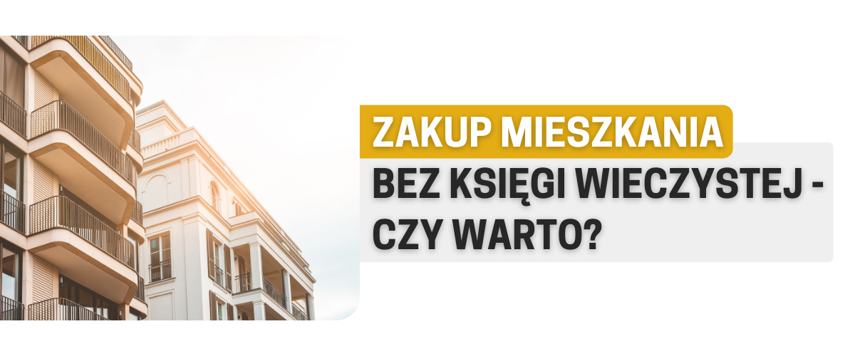 Zakup mieszkania bez księgi wieczystej
