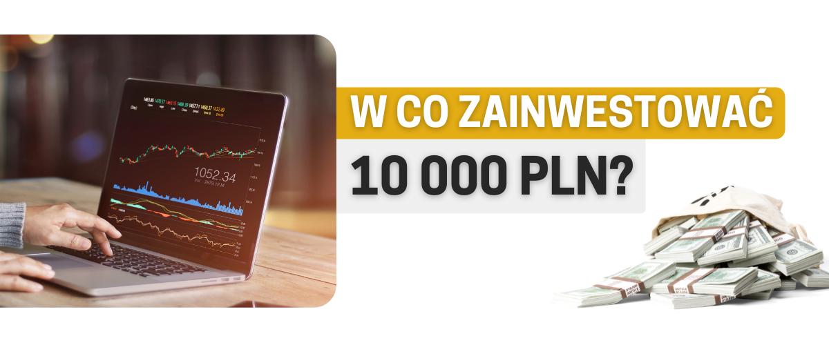 W co zainwestować 10 tys
