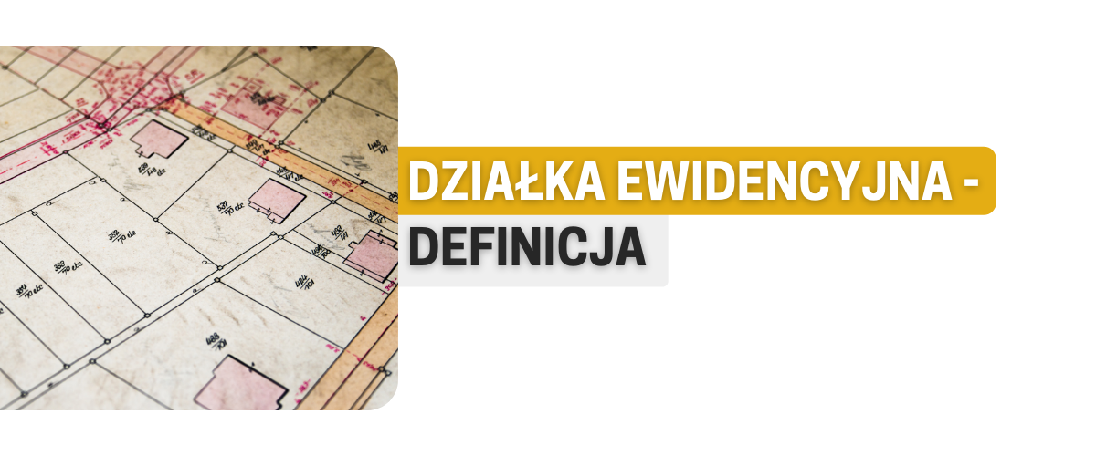 Działka ewidencyjna - definicja 